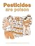 Pesticides are Poison by Jeff Conant