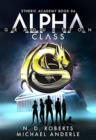 Alpha Class: Graduation (Kurtherian Gambit: The Etheric Academy #4)