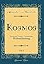 Kosmos, Vol. 1: Entwurf Einer Physischen Weltbeschreibung (Classic Reprint) (German Edition)