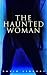 The Haunted Woman (Annotated): Enriched Edition. A Dark Fantasy Tale