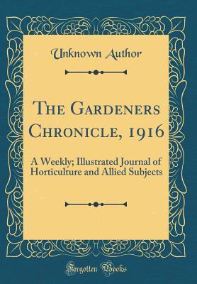The Gardeners Chronicle, 1916: A Weekly; Illustrated Journal of Horticulture and Allied Subjects (Classic Reprint)