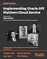Implementing Oracle API Platform Cloud Service: Design, deploy, and manage your APIs in Oracle’s new API Platform