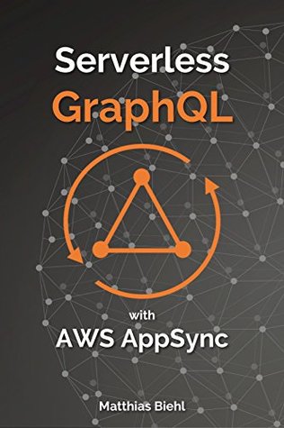 Serverless GraphQL APIs with Amazon's AWS AppSync (API-University Series Book 7)
