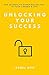 Unlocking your success: The secrets to experiencing joy in your career and life