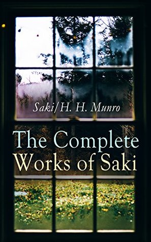 The Complete Works of Saki: Edwardian Satire and Fantastical Tales of Dark Humor and Witty Characters