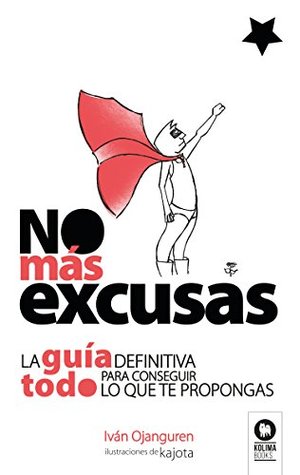 No más excusas: La guía definitiva para conseguir todo lo que te propongas (Spanish Edition)
