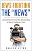 Jews Fighting The “News” by Yaakov Astor