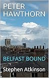 Belfast Bound (Peter Hawthorn #1) Belfast Bound (Peter Hawthorn #1)
