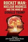 Rocket Man: Nuclear Madness and the Mind of Donald Trump