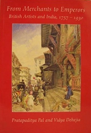 From Merchants To Emperors: British Artists And India, 1757-1930 (Paperback)