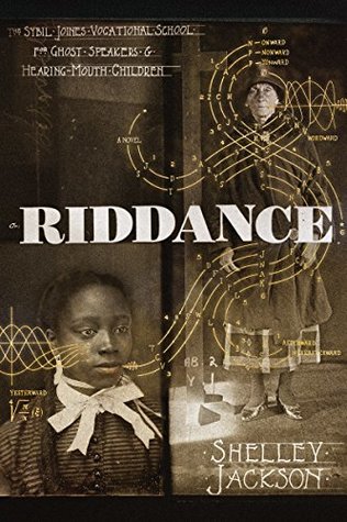 Riddance: Or: The Sybil Joines Vocational School for Ghost Speakers & Hearing-Mouth Children (Kindle Edition)