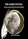 The Light Within:: My Journey Home to the White Buffalo
