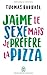 J'aime le sexe mais je préfère la pizza: Chroniques
