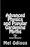 Advanced Physics and Popular Gardening Myths by Mel Odious