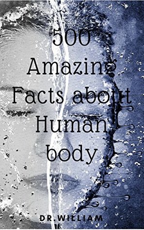 500 Amazing Facts about Human body: interesting human body facts and it;s include human brain, heart, and liver, eyes, lung, kidney, finger and muscle facts (Kindle Edition)