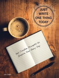 Just Write One Thing Today, 365 Creative Prompts to Inspire You Every Day (Hardcover)