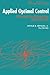 Applied Optimal Control: Optimization, Estimation and Control