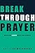 Breakthrough Prayer: Where ...