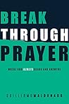 Breakthrough Prayer: Where God Always Hears and Answers Breakthrough Prayer: Where God Always Hears and Answers