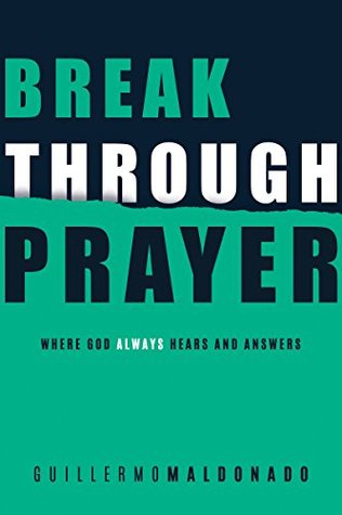 Breakthrough Prayer: Where God Always Hears and Answers (Kindle Edition)