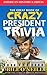 The Great Book of Crazy President Trivia: Interesting Stories of American Presidents (American History & Trivia)