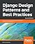 Django Design Patterns and Best Practices: Industry-standard web development techniques and solutions using Python, 2nd Edition