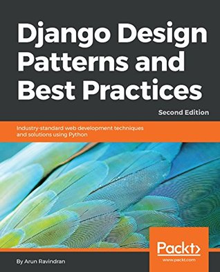 Django Design Patterns and Best Practices: Industry-standard web development techniques and solutions using Python, 2nd Edition (Kindle Edition)