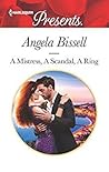 A Mistress, A Scandal, A Ring by Angela Bissell
