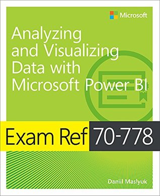 Exam Ref 70-778 Analyzing and Visualizing Data by Using Microsoft Power BI (Kindle Edition)