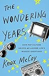The Wondering Years: How Pop Culture Helped Me Answer Life’s Biggest Questions Book cover for The Wondering Years: How Pop Culture Helped Me Answer Life’s Biggest Questions