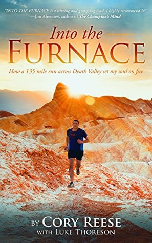 Into the Furnace: How a 135-Mile Run Across Death Valley Set My Soul on Fire (Kindle Edition)