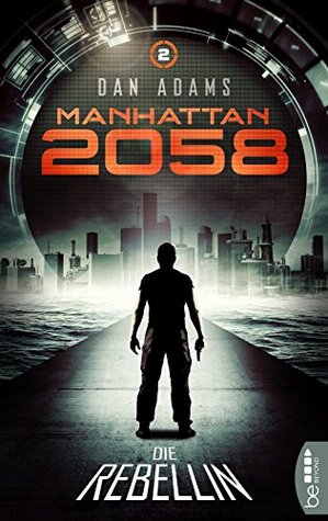 Die Rebellin (Manhattan 2058, #2)