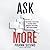 Ask More: The Power of Ques...