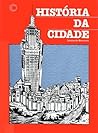 História da Cidade História da Cidade