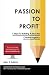 Passion to Profit: 7 Steps ...