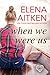 When We Were Us by Elena Aitken