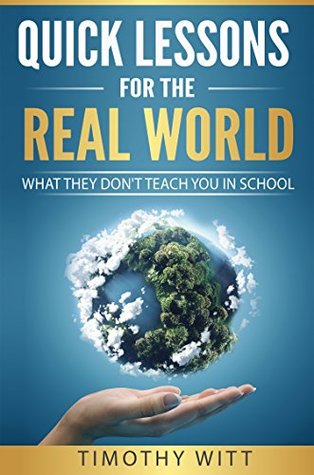 Quick Lessons for the Real World: What they don't teach you in school (Kindle Edition)
