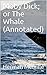 Moby Dick; or The Whale (Annotated)