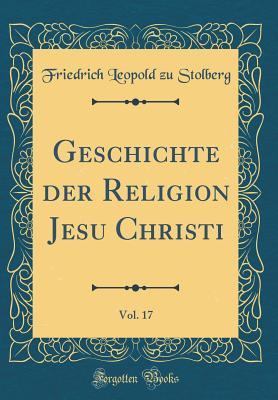 Geschichte der Religion Jesu Christi, Vol. 17 (Classic Reprint) (German Edition)