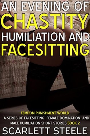 An Evening Of Chastity Humiliation And Facesitting (Femdom Punishment World - A Series Of Facesitting Female Domination and Male Humiliation Short Stories Book 2)