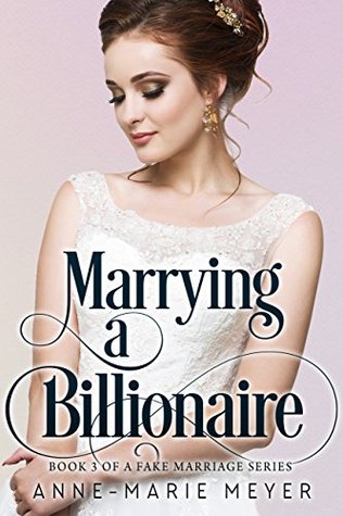 Marrying a Billionaire (A Fake Marriage, #3)