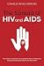 The Spread of HIV and AIDS: The History of the HIV Virus and the Rise of Infections across the World
