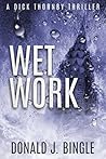Wet Work (A Dick Thornby Thriller Book 2) Wet Work (A Dick Thornby Thriller Book 2)