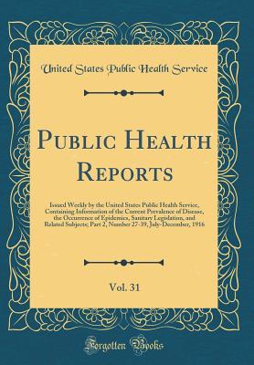 Public Health Reports, Vol. 31: Issued Weekly by the United States Public Health Service, Containing Information of the Current Prevalence of Disease, ... Subjects; Part 2, Number 27-39, July-Dece