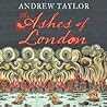 The Ashes of London by Andrew  Taylor