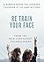 Re Train Your Face by Yolanda Russo