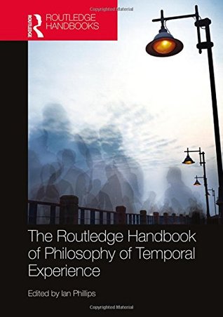 The Routledge Handbook of Philosophy of Temporal Experience (Hardcover)