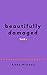 Beautifully Damaged: Book 1