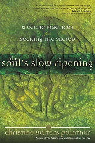 The Soul's Slow Ripening: 12 Celtic Practices for Seeking the Sacred (Kindle Edition)