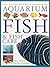 The Ultimate Encyclopedia of Aquarium Fish & Fish Care by Mary Bailey